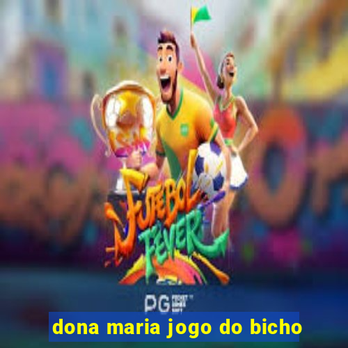 dona maria jogo do bicho